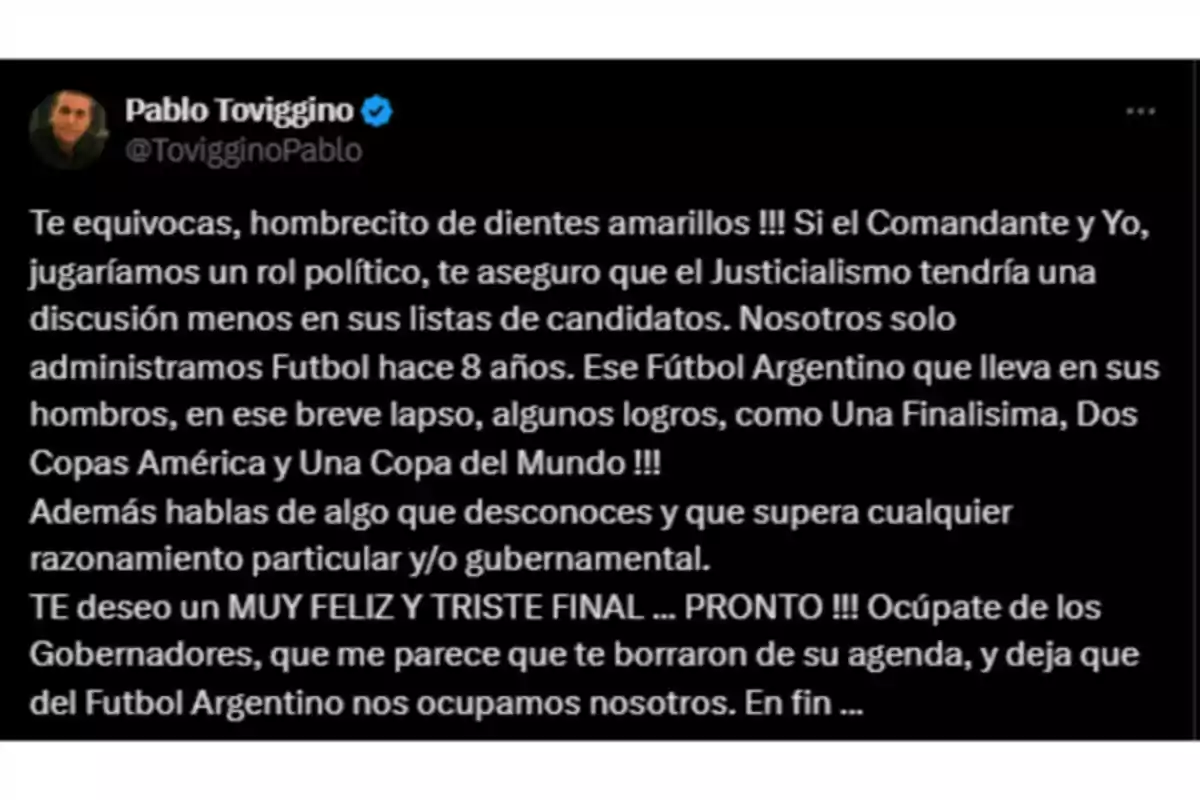 Captura de pantalla de un tuit de Pablo Toviggino respondiendo de manera crítica y sarcástica a otra persona, defendiendo su gestión en el fútbol argentino y mencionando logros recientes como la Copa América y la Copa del Mundo. Captura de pantalla de un tuit de Pablo Toviggino respondiendo de manera crítica y sarcástica a otra persona, defendiendo su gestión en el fútbol argentino y mencionando logros recientes como la Copa América y la Copa del Mundo.