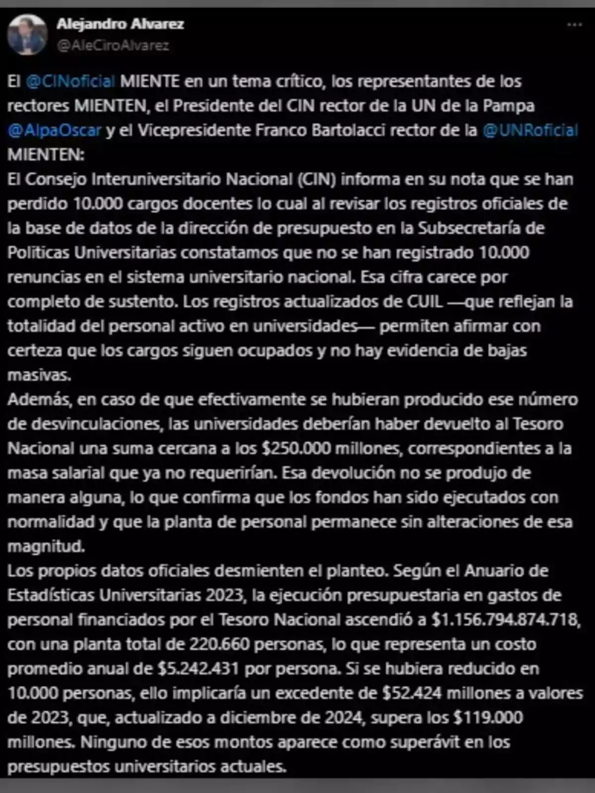 Publicación en Twitter de Alejandro Alvarez donde desmiente la información del Consejo Interuniversitario Nacional sobre la supuesta pérdida de 10,000 cargos docentes en universidades argentinas, argumentando con datos oficiales que no hay evidencia de bajas masivas ni devoluciones de fondos al Tesoro Nacional, y detallando cifras presupuestarias para respaldar su postura. Publicación en Twitter de Alejandro Alvarez donde desmiente la información del Consejo Interuniversitario Nacional sobre la supuesta pérdida de 10,000 cargos docentes en universidades argentinas, argumentando con datos oficiales que no hay evidencia de bajas masivas ni devoluciones de fondos al Tesoro Nacional, y detallando cifras presupuestarias para respaldar su postura.