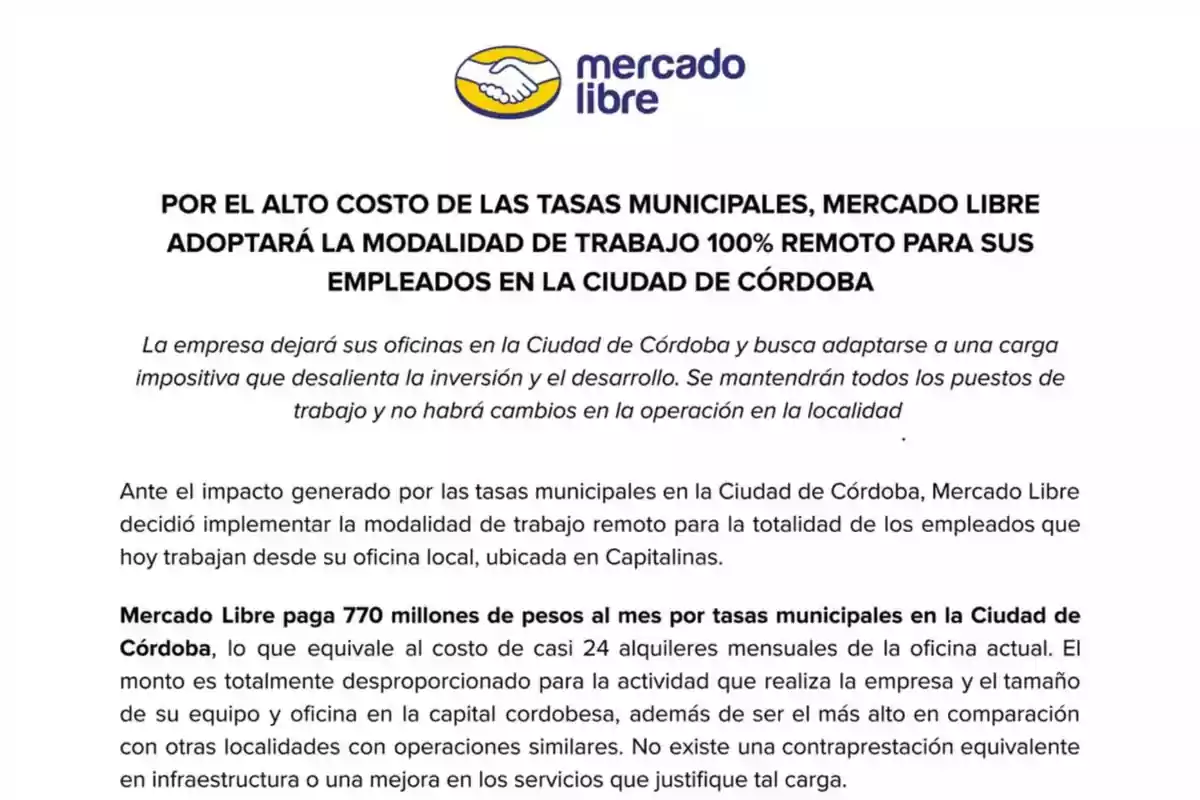 Market announcement from Mercado Libre stating that, due to the high cost of municipal taxes in Córdoba, the company will implement 100% remote work for its employees in that city, maintaining all jobs and arguing that the amount of the taxes is disproportionate to the activity and services received. Market announcement from Mercado Libre stating that, due to the high cost of municipal taxes in Córdoba, the company will implement 100% remote work for its employees in that city, maintaining all jobs and arguing that the amount of the taxes is disproportionate to the activity and services received.