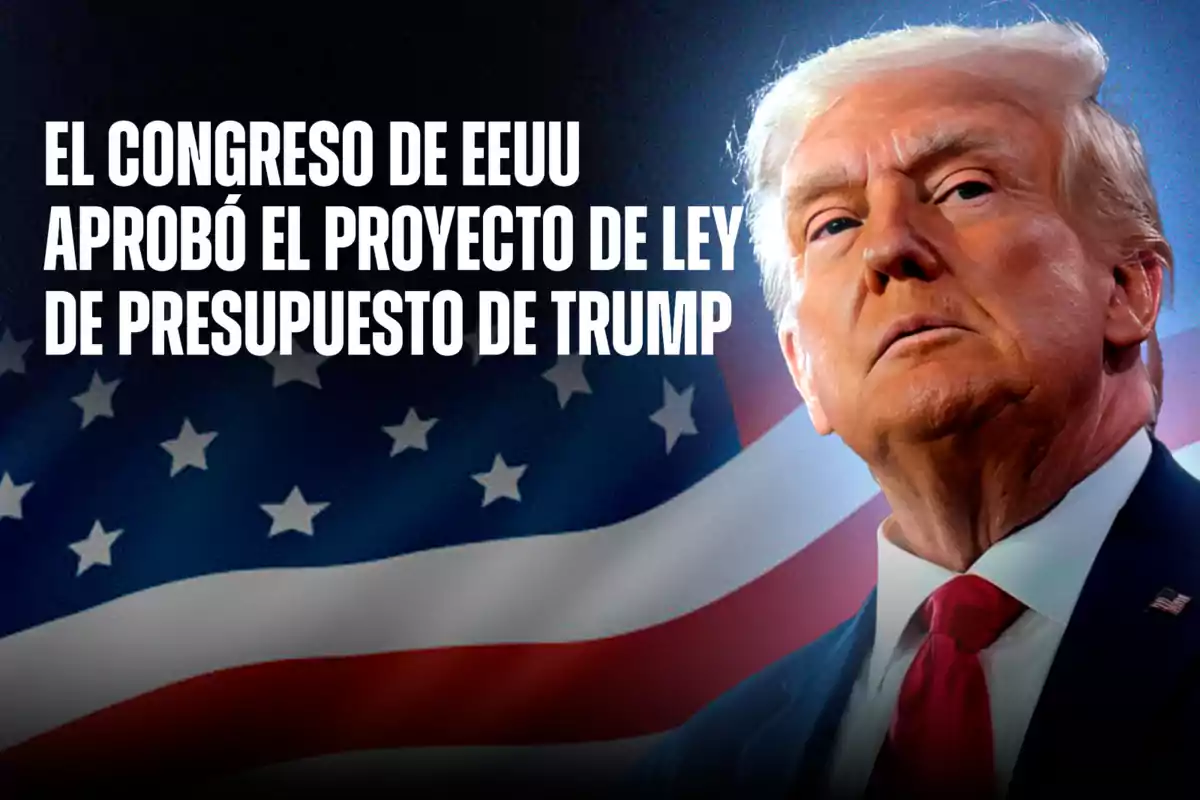 Donald Trump con expresión seria frente a una bandera de Estados Unidos y un texto que informa que el Congreso aprobó su proyecto de ley de presupuesto