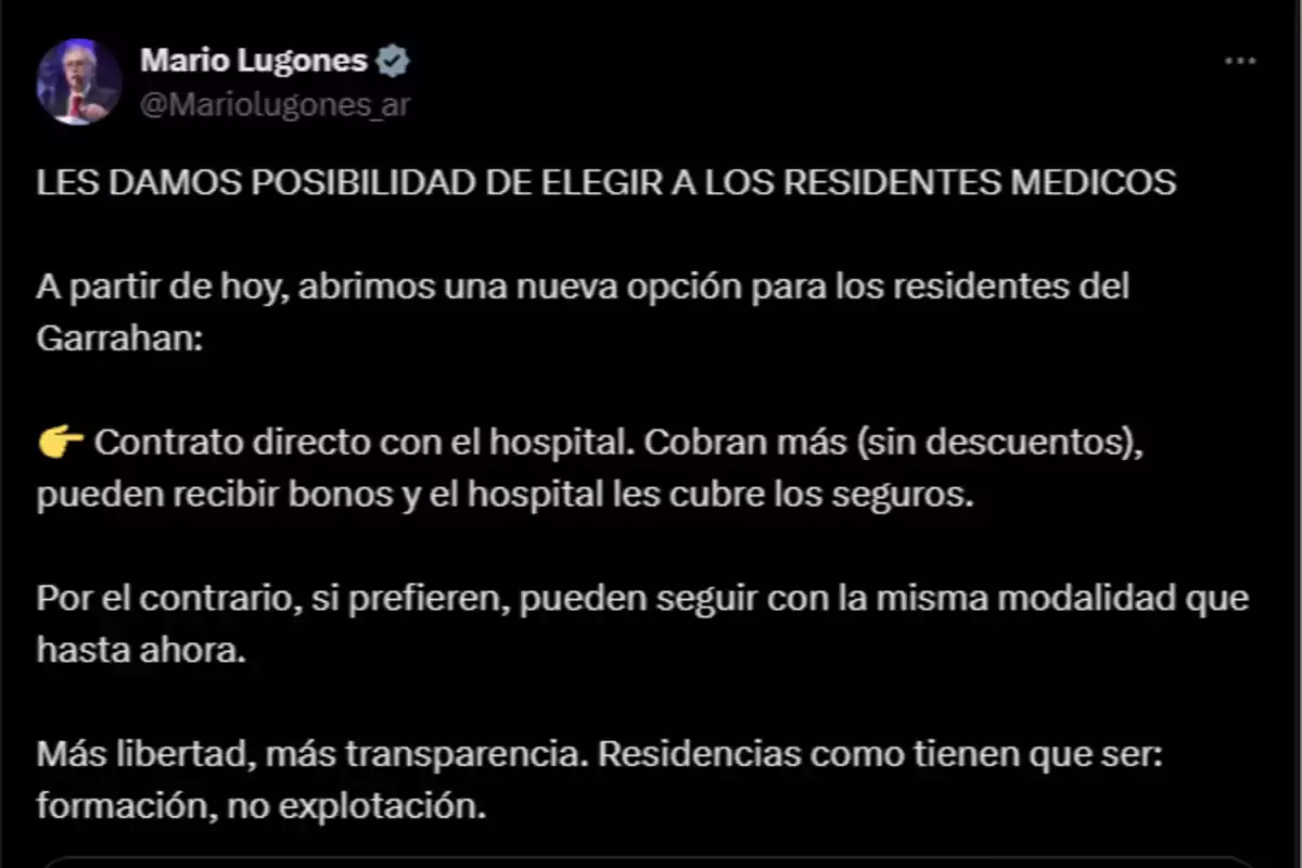 Publicación de Mario Lugones anunciando que los residentes médicos del hospital Garrahan ahora pueden elegir entre un contrato directo con el hospital, con mejores condiciones salariales y cobertura de seguros, o mantener la modalidad anterior, destacando mayor libertad y transparencia en la formación. Publicación de Mario Lugones anunciando que los residentes médicos del hospital Garrahan ahora pueden elegir entre un contrato directo con el hospital, con mejores condiciones salariales y cobertura de seguros, o mantener la modalidad anterior, destacando mayor libertad y transparencia en la formación.