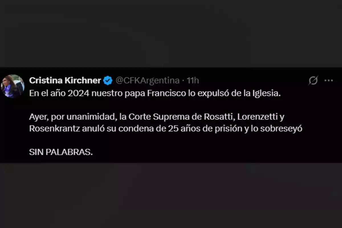 Screenshot of a tweet from a verified account of Cristina Kirchner mentioning that in 2024 Pope Francis expelled someone from the Church and that the Supreme Court overturned a 25-year prison sentence and dismissed the case, ending with the phrase SPEECHLESS. Screenshot of a tweet from a verified account of Cristina Kirchner mentioning that in 2024 Pope Francis expelled someone from the Church and that the Supreme Court overturned a 25-year prison sentence and dismissed the case, ending with the phrase SPEECHLESS.