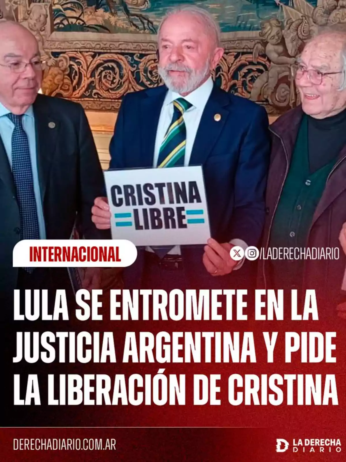 Tres hombres de traje posan juntos mientras uno de ellos sostiene un cartel que dice Cristina Libre, el texto en la imagen menciona que Lula se entromete en la justicia argentina y pide la liberación de Cristina Tres hombres de traje posan juntos mientras uno de ellos sostiene un cartel que dice Cristina Libre, el texto en la imagen menciona que Lula se entromete en la justicia argentina y pide la liberación de Cristina