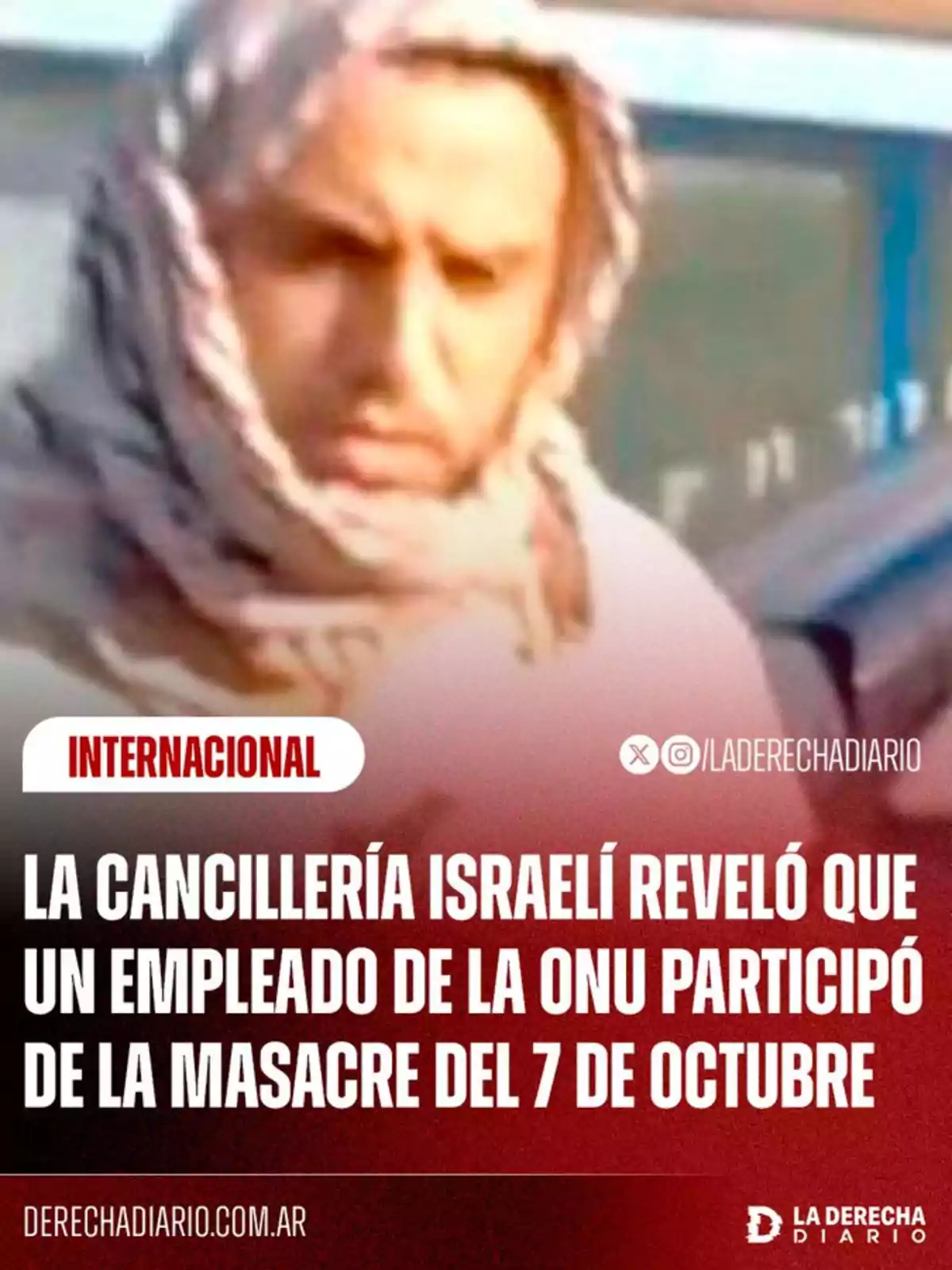 Hombre con la cabeza cubierta por un pañuelo y expresión seria, acompañado de un titular que informa sobre la revelación de la cancillería israelí acerca de la participación de un empleado de la ONU en la masacre del 7 de octubre Hombre con la cabeza cubierta por un pañuelo y expresión seria, acompañado de un titular que informa sobre la revelación de la cancillería israelí acerca de la participación de un empleado de la ONU en la masacre del 7 de octubre