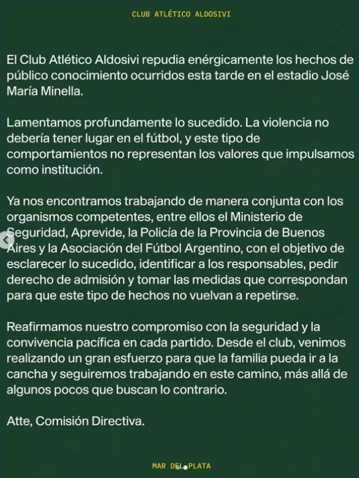Comunicado oficial del Club Atlético Aldosivi expresando su repudio a hechos de violencia ocurridos en el estadio José María Minella, lamentando lo sucedido, reafirmando su compromiso con la seguridad y la convivencia pacífica, y detallando acciones conjuntas con organismos para esclarecer los hechos y evitar que se repitan Comunicado oficial del Club Atlético Aldosivi expresando su repudio a hechos de violencia ocurridos en el estadio José María Minella, lamentando lo sucedido, reafirmando su compromiso con la seguridad y la convivencia pacífica, y detallando acciones conjuntas con organismos para esclarecer los hechos y evitar que se repitan