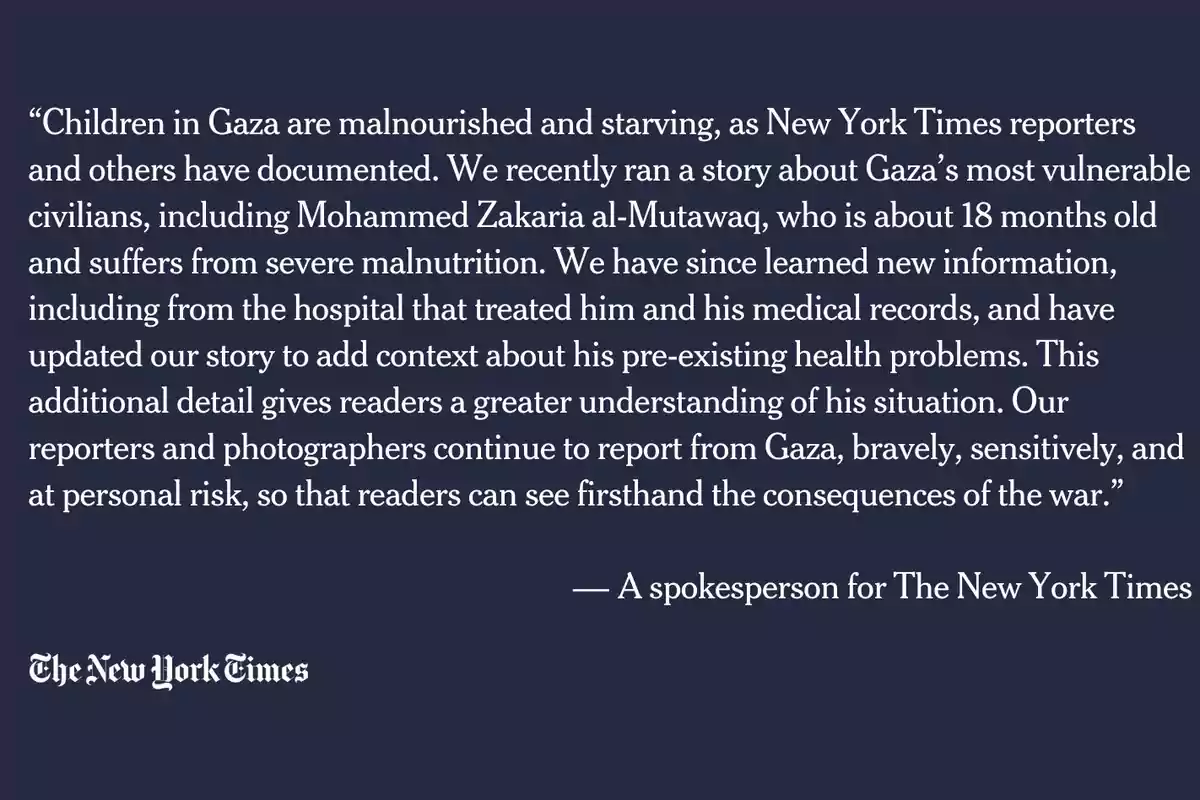 Quote from a spokesperson for The New York Times explaining that they have updated a story about a boy in Gaza with new medical information to provide more context about his health and emphasizing the work of their reporters in the conflict zone. Quote from a spokesperson for The New York Times explaining that they have updated a story about a boy in Gaza with new medical information to provide more context about his health and emphasizing the work of their reporters in the conflict zone.