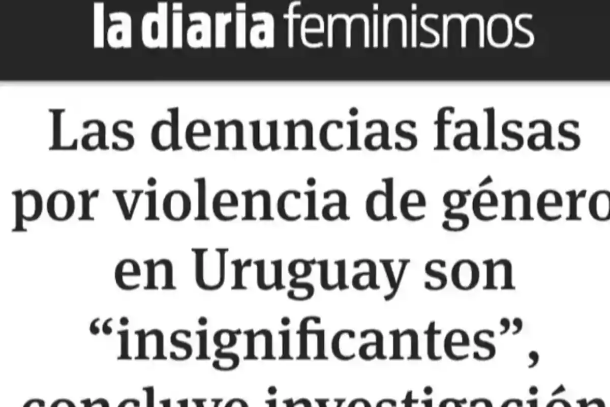 Portada de la sección feminismos de la diaria con un titular sobre la baja cantidad de denuncias falsas por violencia de género en Uruguay según una investigación Portada de la sección feminismos de la diaria con un titular sobre la baja cantidad de denuncias falsas por violencia de género en Uruguay según una investigación