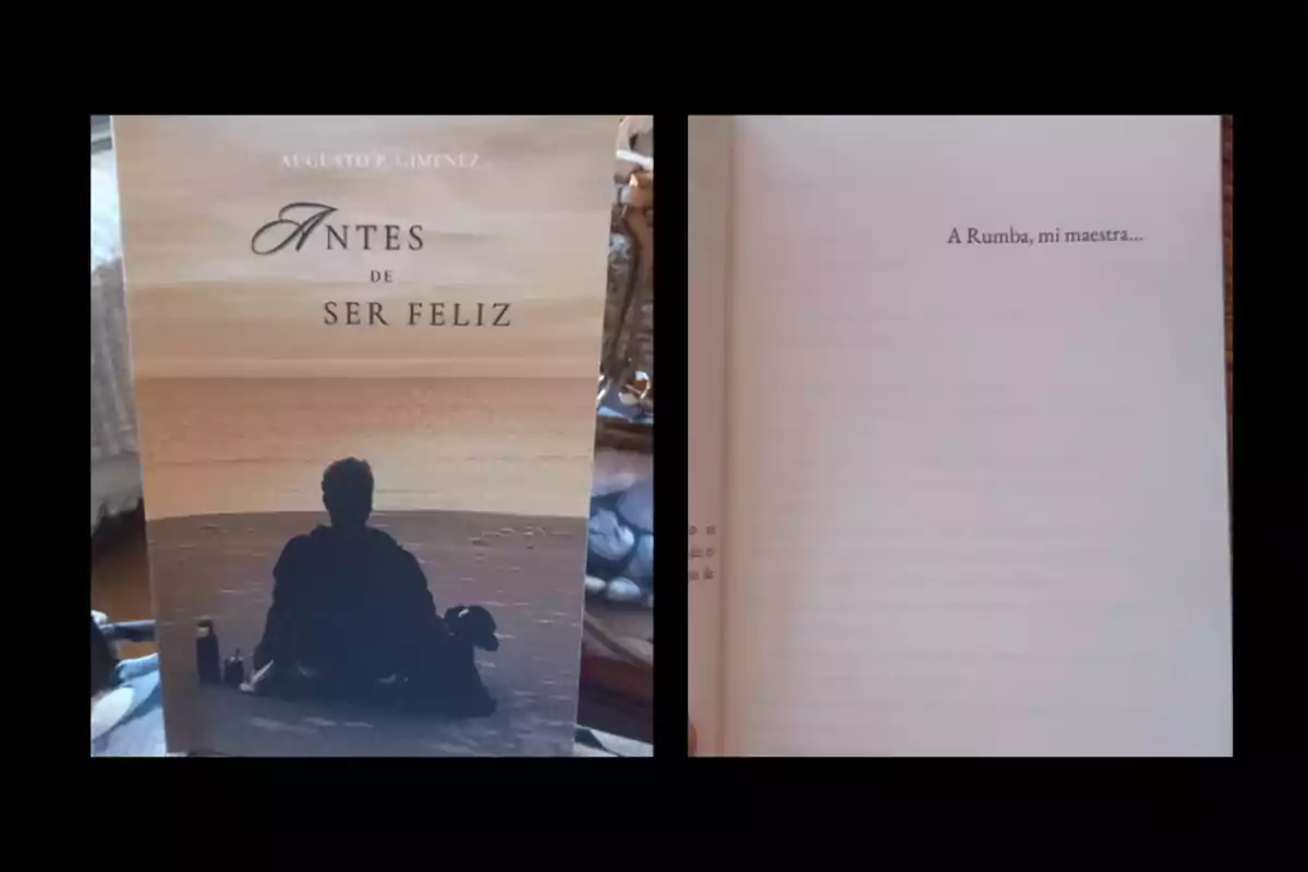 Cover of the book Before Being Happy by Augusto P. Gimenez alongside an inside page with the dedication To Rumba, my teacher Cover of the book Before Being Happy by Augusto P. Gimenez alongside an inside page with the dedication To Rumba, my teacher