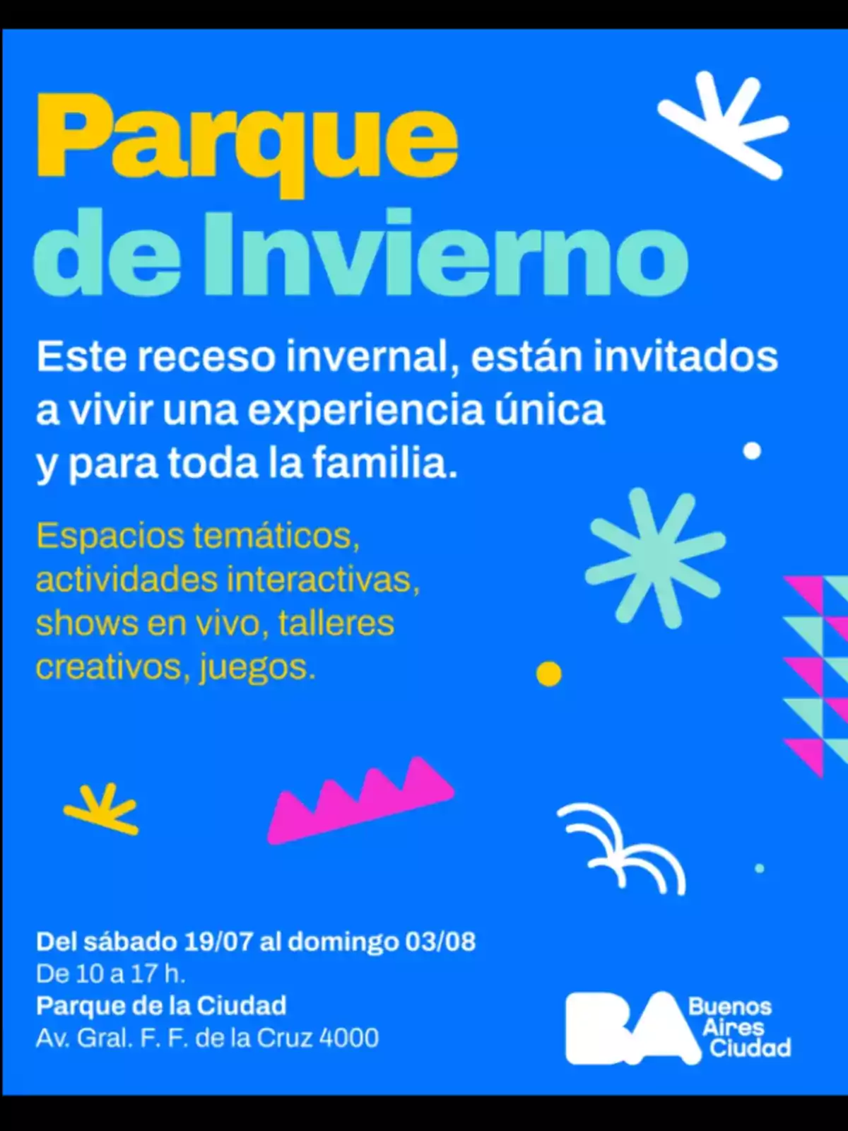 Afiche colorido con fondo azul que promociona el evento Parque de Invierno en Buenos Aires, invitando a familias a disfrutar de actividades temáticas, shows en vivo, talleres y juegos durante el receso invernal en el Parque de la Ciudad, con información de fechas, horarios y dirección. Afiche colorido con fondo azul que promociona el evento Parque de Invierno en Buenos Aires, invitando a familias a disfrutar de actividades temáticas, shows en vivo, talleres y juegos durante el receso invernal en el Parque de la Ciudad, con información de fechas, horarios y dirección.
