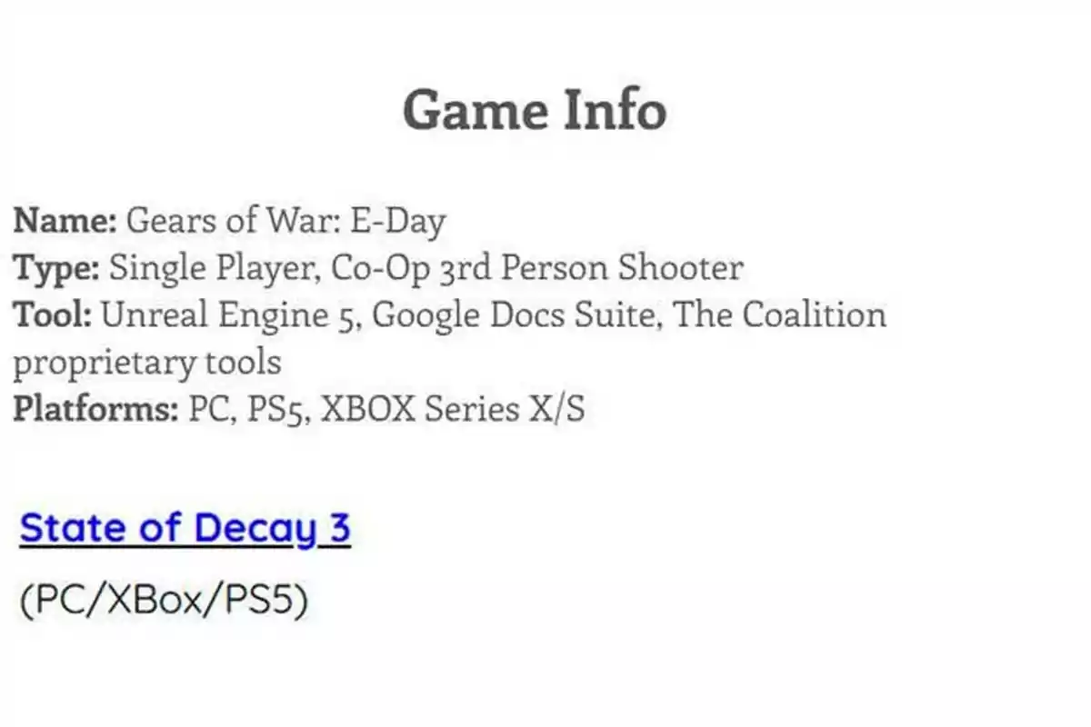 Información sobre el juego Gears of War E-Day con detalles de tipo de juego, herramientas utilizadas y plataformas, además de una mención a State of Decay 3 y sus plataformas disponibles Información sobre el juego Gears of War E-Day con detalles de tipo de juego, herramientas utilizadas y plataformas, además de una mención a State of Decay 3 y sus plataformas disponibles