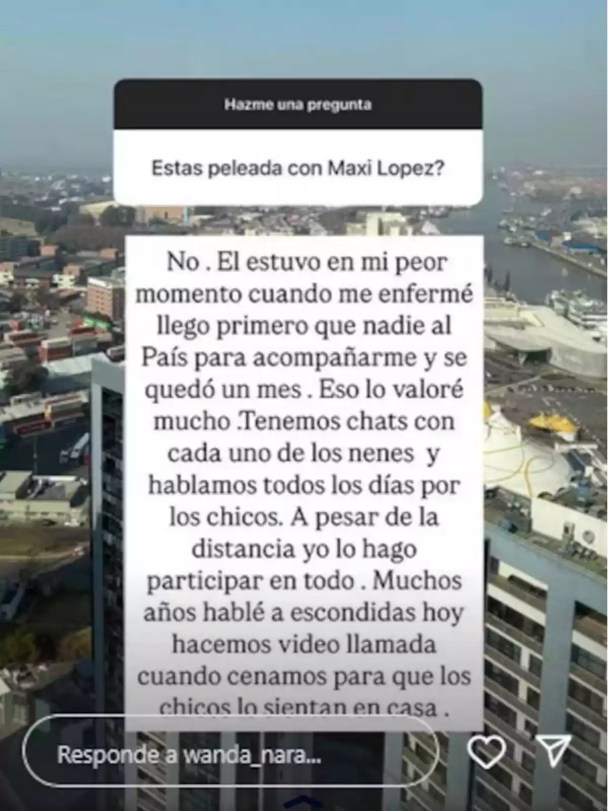 Historia de Instagram donde una persona responde a una pregunta sobre su relación con Maxi López, explicando que no están peleados y que él la apoyó cuando estuvo enferma, además de que mantienen comunicación diaria por sus hijos a pesar de la distancia. Historia de Instagram donde una persona responde a una pregunta sobre su relación con Maxi López, explicando que no están peleados y que él la apoyó cuando estuvo enferma, además de que mantienen comunicación diaria por sus hijos a pesar de la distancia.