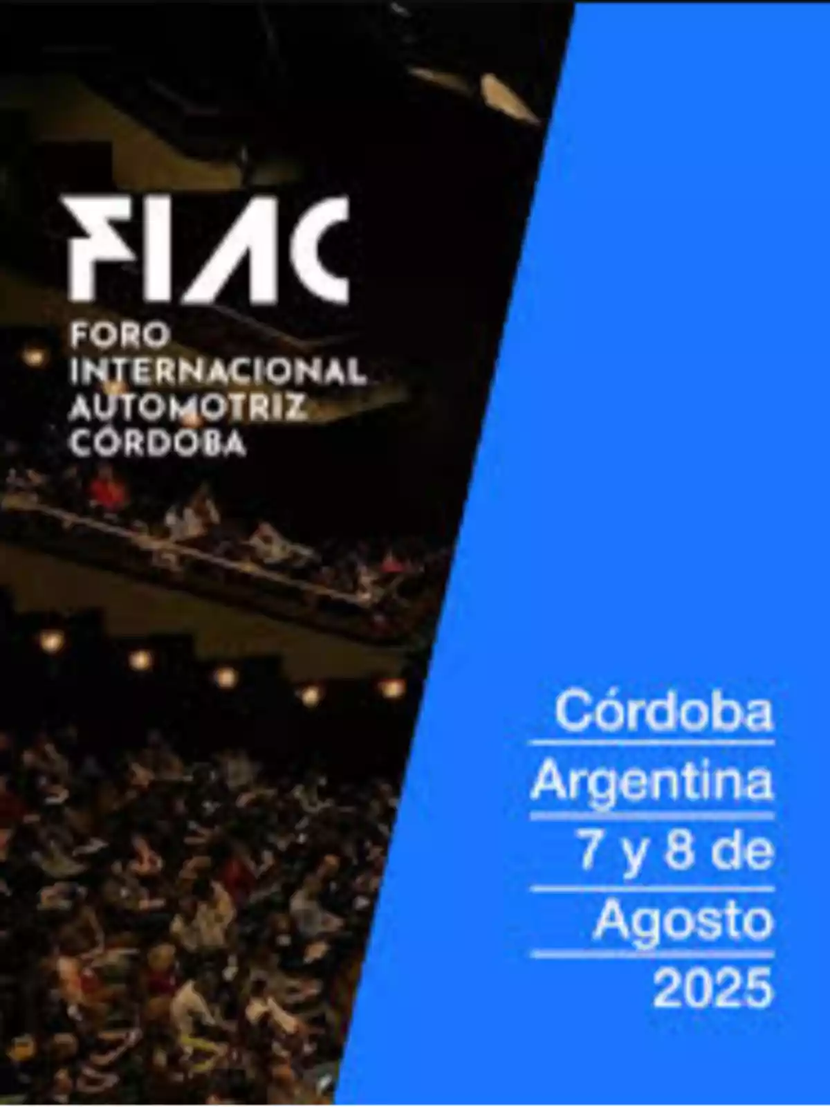Afiche del Foro Internacional Automotriz Córdoba FIAC con información del evento que se realizará en Córdoba Argentina los días 7 y 8 de agosto de 2025 y una imagen de un auditorio lleno de personas Afiche del Foro Internacional Automotriz Córdoba FIAC con información del evento que se realizará en Córdoba Argentina los días 7 y 8 de agosto de 2025 y una imagen de un auditorio lleno de personas