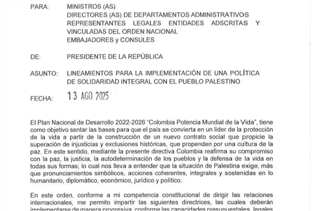 Documento oficial dirigido a ministros, directores, representantes legales, embajadores y cónsules, firmado por el presidente de la república, con fecha 13 de agosto de 2025, sobre lineamientos para la implementación de una política de solidaridad integral con el pueblo palestino, en el marco del Plan Nacional de Desarrollo 2022-2026 Documento oficial dirigido a ministros, directores, representantes legales, embajadores y cónsules, firmado por el presidente de la república, con fecha 13 de agosto de 2025, sobre lineamientos para la implementación de una política de solidaridad integral con el pueblo palestino, en el marco del Plan Nacional de Desarrollo 2022-2026