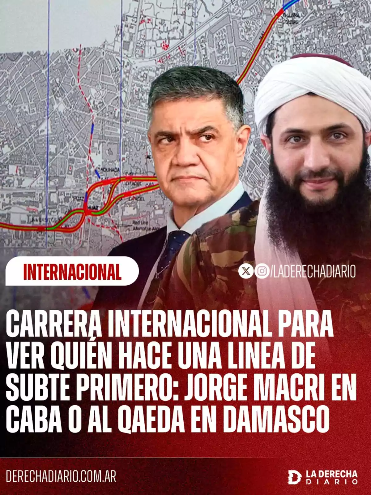 Dos hombres en primer plano, uno con traje y otro con vestimenta tradicional y barba, sobre un fondo de un mapa urbano con líneas de metro, junto a un texto que menciona una competencia internacional sobre la construcción de una línea de subte entre Jorge Macri en Buenos Aires y Al Qaeda en Damasco Dos hombres en primer plano, uno con traje y otro con vestimenta tradicional y barba, sobre un fondo de un mapa urbano con líneas de metro, junto a un texto que menciona una competencia internacional sobre la construcción de una línea de subte entre Jorge Macri en Buenos Aires y Al Qaeda en Damasco