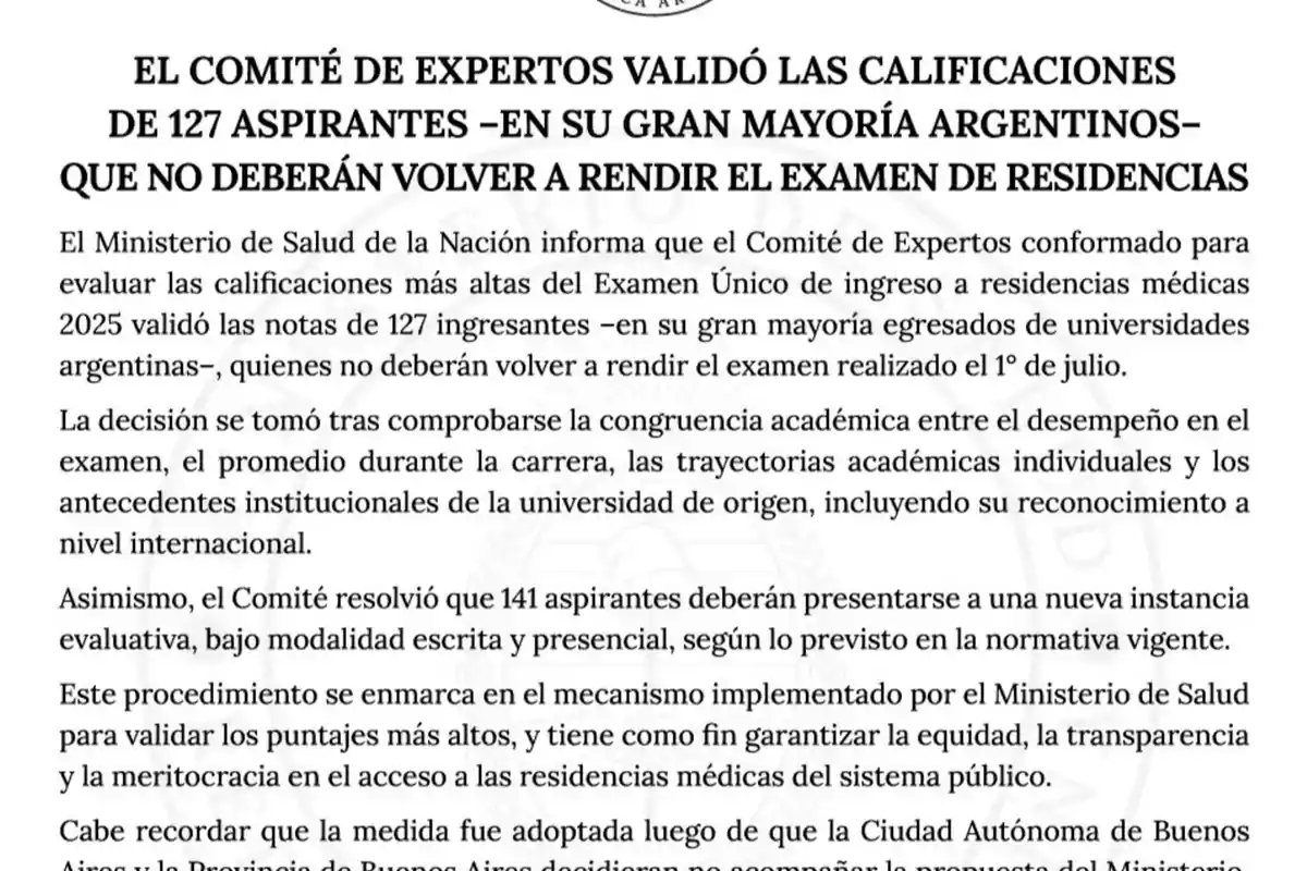 Comunicado oficial del Ministerio de Salud de la Nación anunciando que el Comité de Expertos validó las calificaciones de 127 aspirantes, en su mayoría argentinos, quienes no deberán volver a rendir el examen de residencias médicas, y explicando los criterios y el procedimiento de evaluación Comunicado oficial del Ministerio de Salud de la Nación anunciando que el Comité de Expertos validó las calificaciones de 127 aspirantes, en su mayoría argentinos, quienes no deberán volver a rendir el examen de residencias médicas, y explicando los criterios y el procedimiento de evaluación