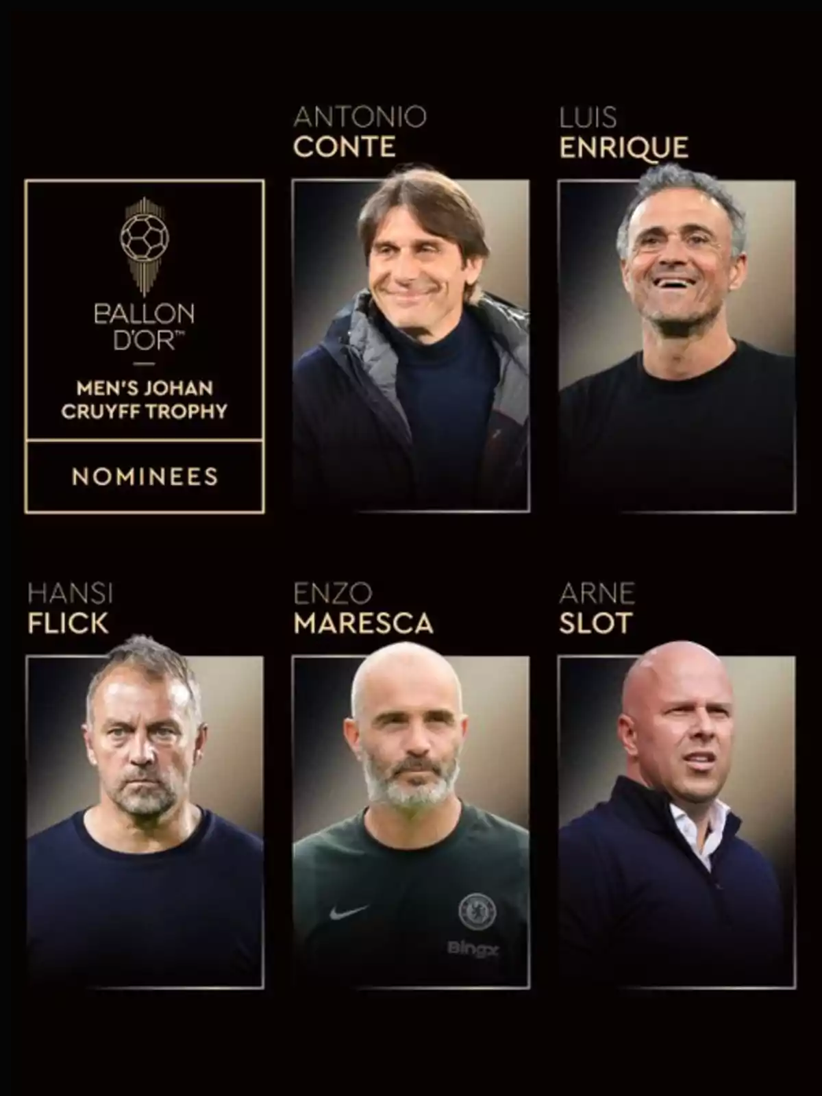 Cinco entrenadores nominados al trofeo Johan Cruyff masculino del Balón de Oro aparecen en la imagen, cada uno con su nombre y fotografía, junto al logo del premio. Cinco entrenadores nominados al trofeo Johan Cruyff masculino del Balón de Oro aparecen en la imagen, cada uno con su nombre y fotografía, junto al logo del premio.