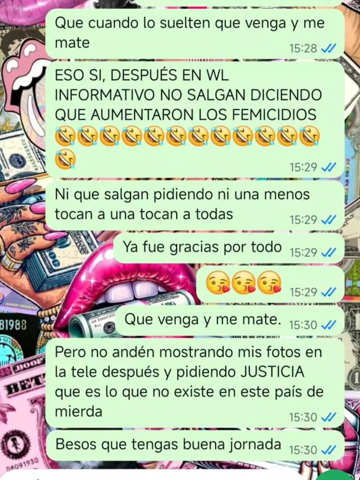 Captura de pantalla de una conversación de WhatsApp con mensajes de tono sarcástico y crítico sobre la justicia y los femicidios, con un fondo colorido de billetes y dibujos de labios y manos con uñas largas