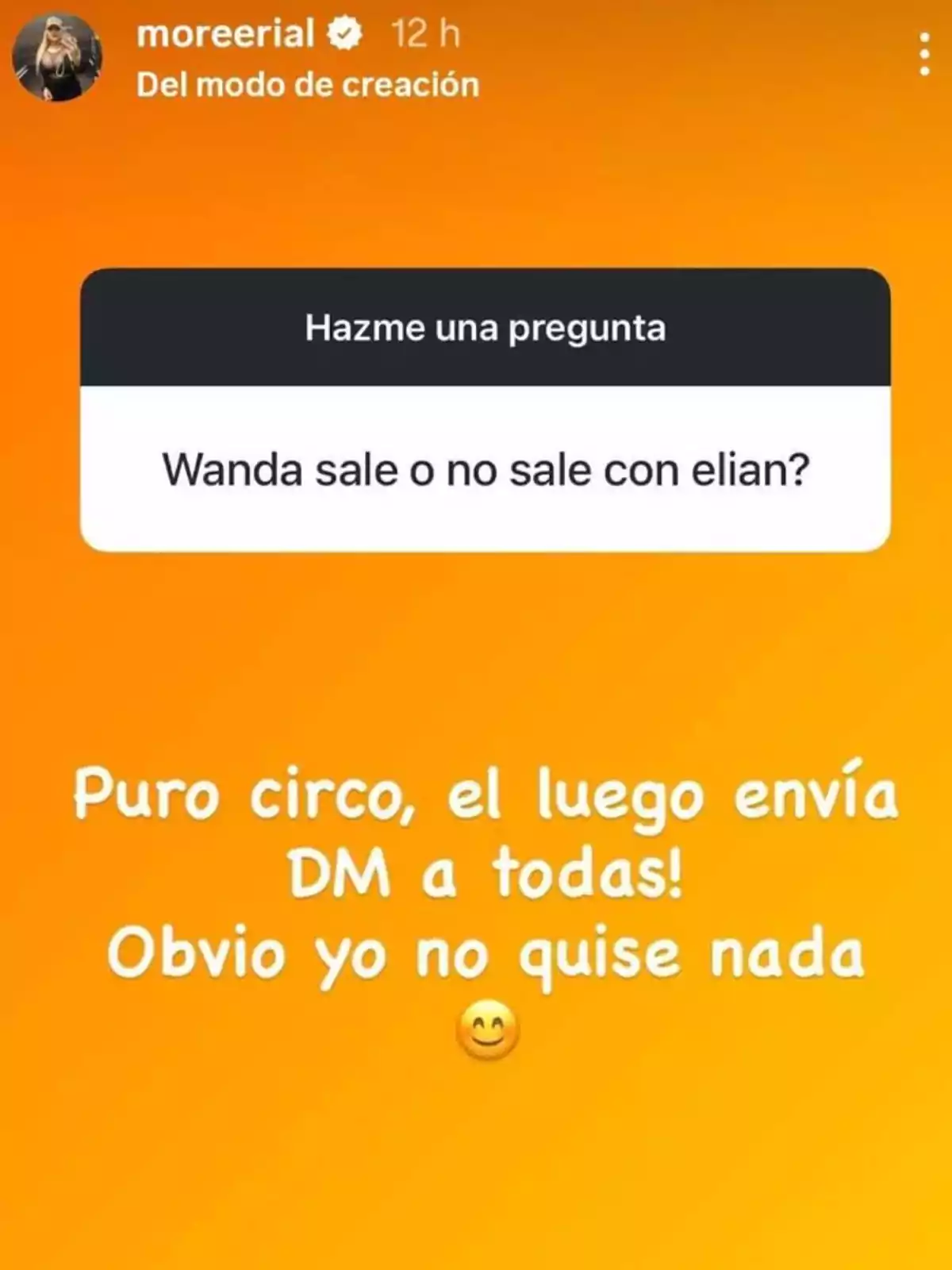 Instagram story with an orange background where someone answers the question about whether Wanda is dating Elian by saying it’s all a circus and that he sends direct messages to everyone, clarifying that she didn’t want anything, along with a smiling emoji Instagram story with an orange background where someone answers the question about whether Wanda is dating Elian by saying it’s all a circus and that he sends direct messages to everyone, clarifying that she didn’t want anything, along with a smiling emoji