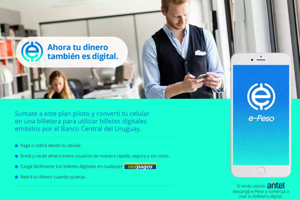Publicidad de e-Peso mostrando a un hombre usando su celular, un teléfono con la app abierta y texto promocionando el uso de dinero digital emitido por el Banco Central del Uruguay, con beneficios como pagos, transferencias y recargas en redpagos. Publicidad de e-Peso mostrando a un hombre usando su celular, un teléfono con la app abierta y texto promocionando el uso de dinero digital emitido por el Banco Central del Uruguay, con beneficios como pagos, transferencias y recargas en redpagos.