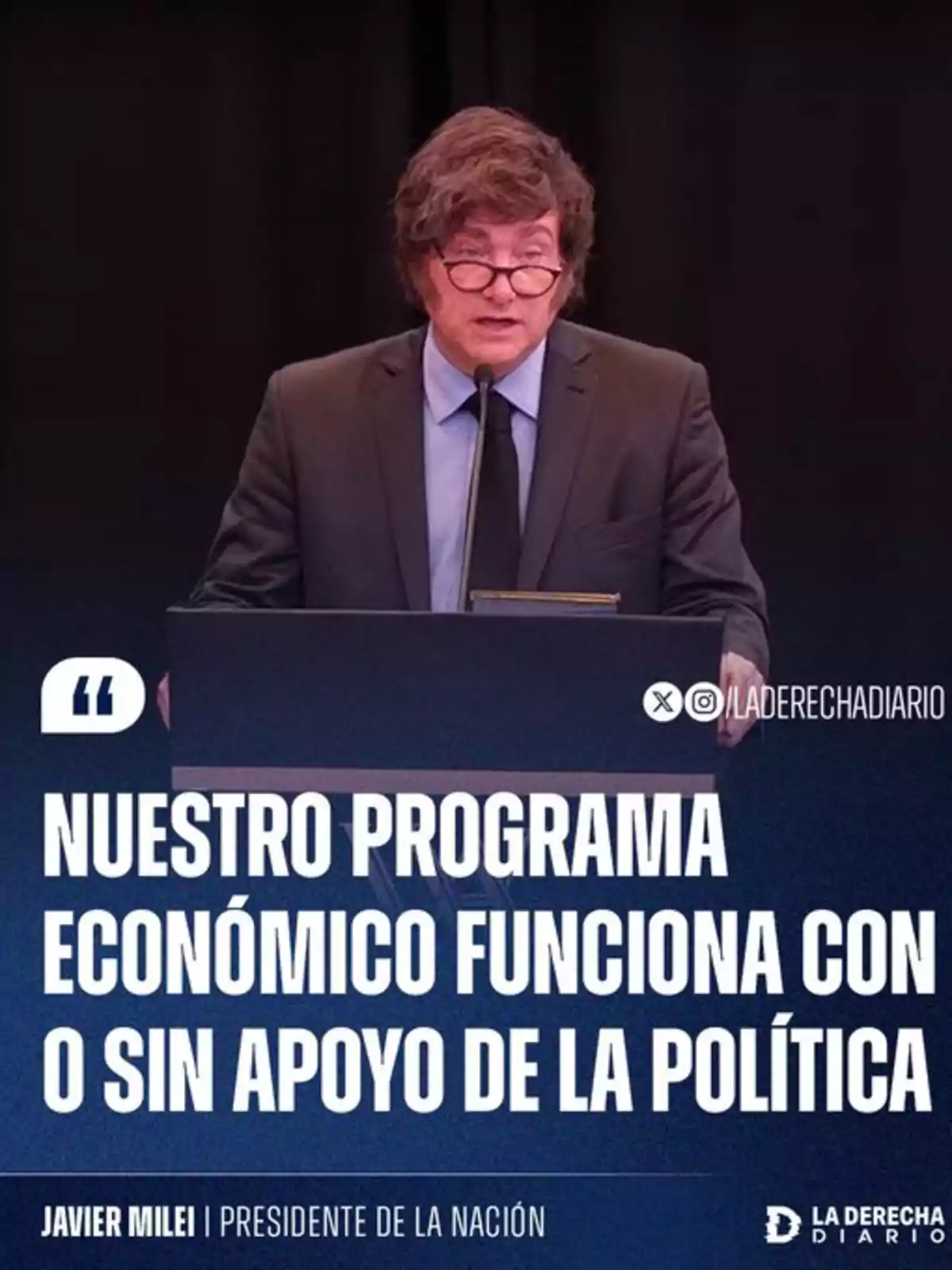 Brown-haired man with glasses speaking at a podium against a dark background, accompanied by text that says our economic program works with or without political support and the name Javier Milei president of the nation Brown-haired man with glasses speaking at a podium against a dark background, accompanied by text that says our economic program works with or without political support and the name Javier Milei president of the nation
