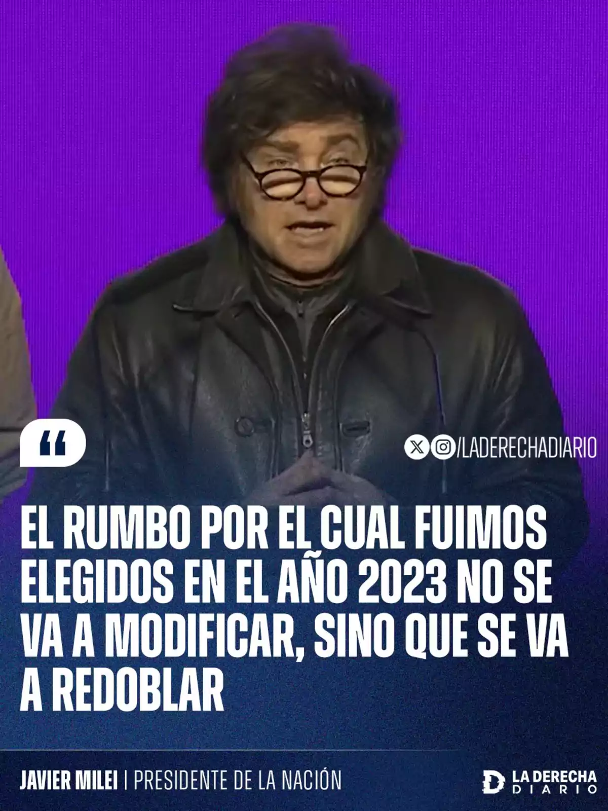A man wearing glasses and a leather jacket speaks in front of a purple background next to a quote about maintaining and strengthening the chosen course in 2023, with the name Javier Milei and the La Derecha Diario logo. A man wearing glasses and a leather jacket speaks in front of a purple background next to a quote about maintaining and strengthening the chosen course in 2023, with the name Javier Milei and the La Derecha Diario logo.