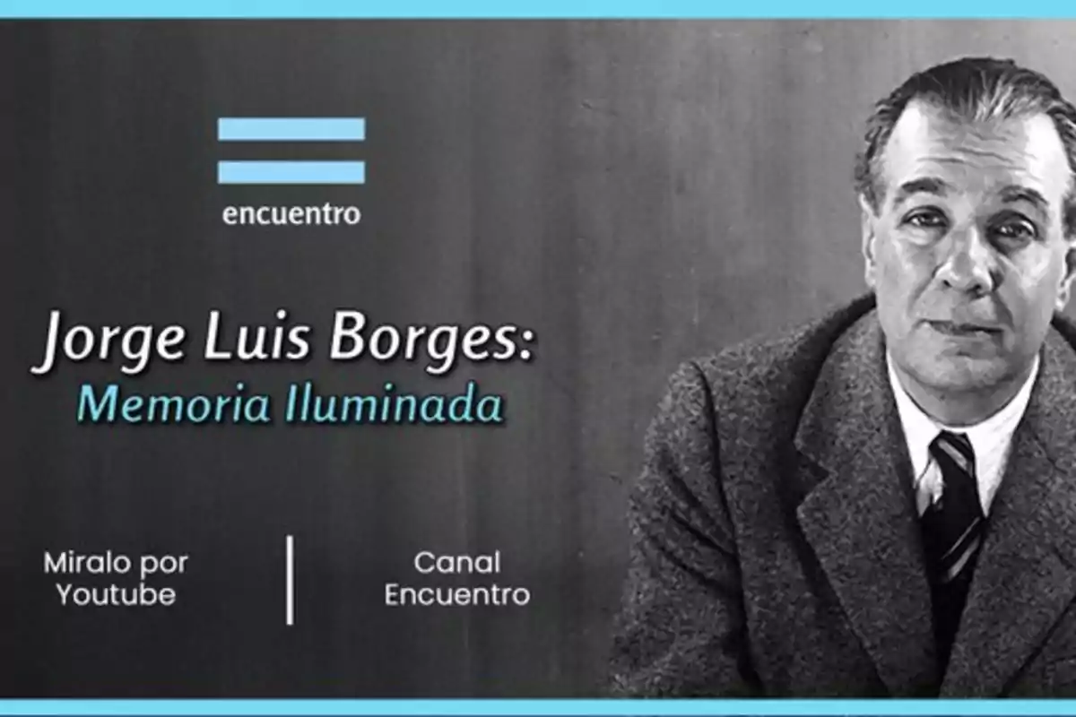 Black and white promotional image of a show about Jorge Luis Borges titled Memoria Iluminada from Canal Encuentro, with information to watch it on YouTube and a photo of Borges on the right.