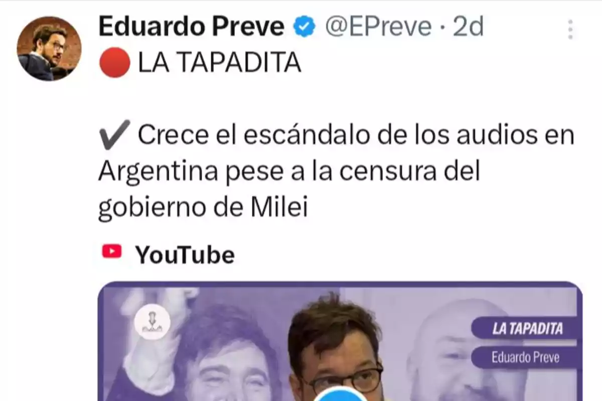 Eduardo Preve’s post mentioning the growth of an audio scandal in Argentina despite Milei’s government censorship, with reference to a YouTube video titled “La Tapadita.” Eduardo Preve’s post mentioning the growth of an audio scandal in Argentina despite Milei’s government censorship, with reference to a YouTube video titled “La Tapadita.”