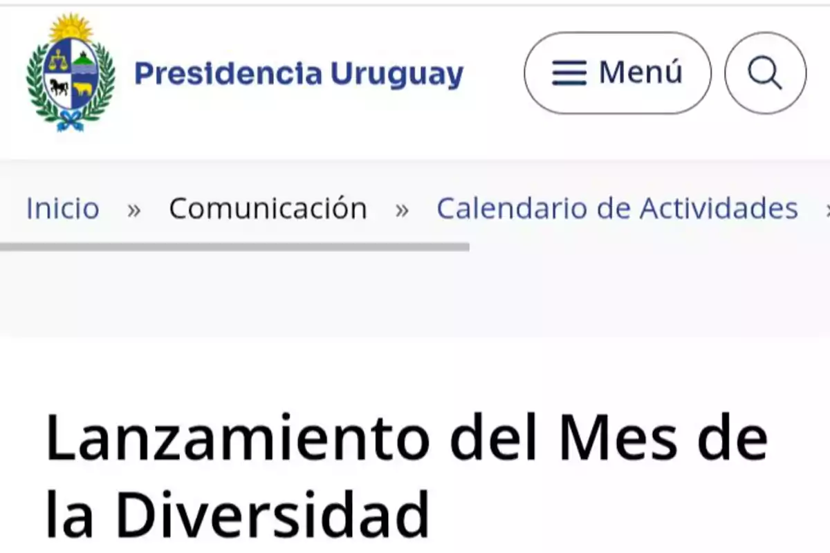 Captura de pantalla del sitio web de la Presidencia de Uruguay con el título Lanzamiento del Mes de la Diversidad Captura de pantalla del sitio web de la Presidencia de Uruguay con el título Lanzamiento del Mes de la Diversidad