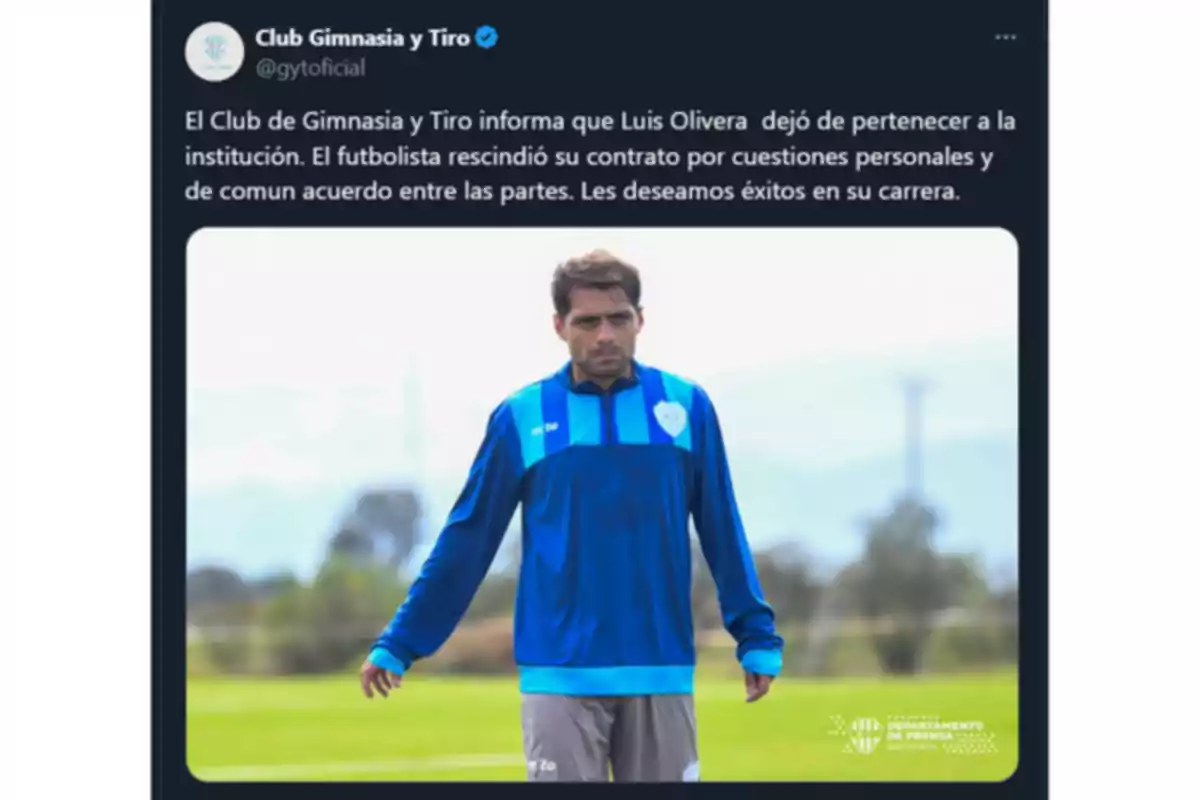 El Club Gimnasia y Tiro anuncia que Luis Olivera ha dejado de formar parte de la institución tras rescindir su contrato por motivos personales de común acuerdo, deseándole éxito en su carrera. El Club Gimnasia y Tiro anuncia que Luis Olivera ha dejado de formar parte de la institución tras rescindir su contrato por motivos personales de común acuerdo, deseándole éxito en su carrera.