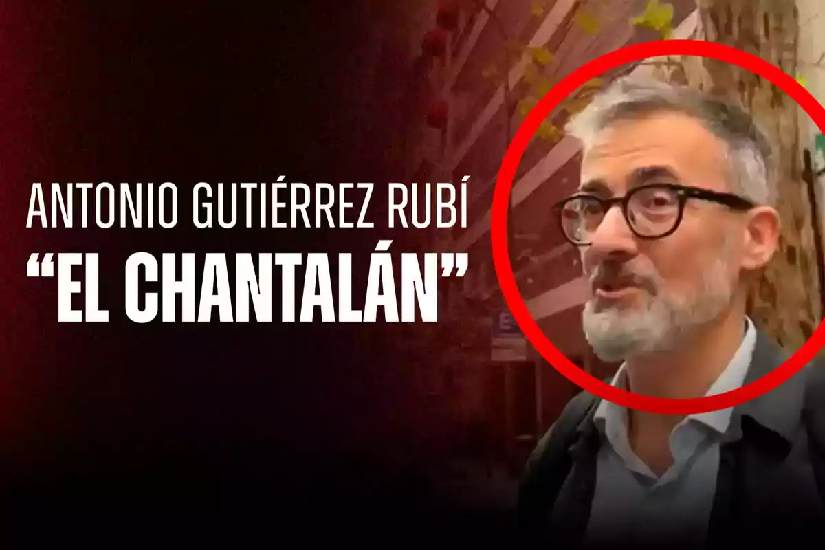 Hombre de cabello canoso y gafas enmarcado por un círculo rojo junto al texto Antonio Gutiérrez Rubí El Chantalán sobre un fondo oscuro