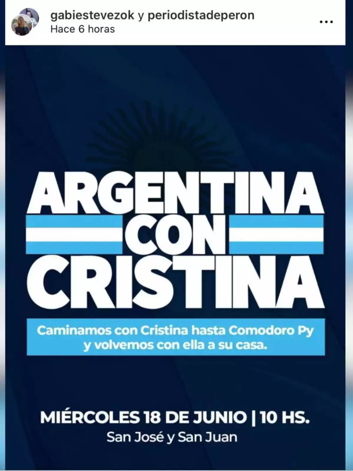 Afiche con fondo azul y la bandera argentina de fondo que convoca a una marcha bajo el lema Argentina con Cristina el miércoles 18 de junio a las 10 horas en San José y San Juan Afiche con fondo azul y la bandera argentina de fondo que convoca a una marcha bajo el lema Argentina con Cristina el miércoles 18 de junio a las 10 horas en San José y San Juan
