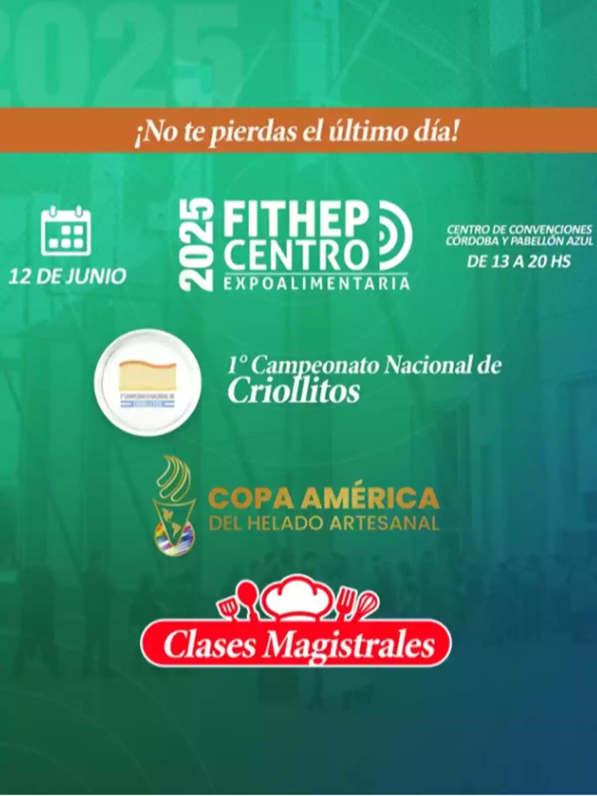Promotional poster for the FITHEP Centro 2025 Expoalimentaria announcing the last day of the event on June 12 in Córdoba, featuring activities such as the National Criollitos Championship, Copa América of Artisan Ice Cream, and masterclasses. Promotional poster for the FITHEP Centro 2025 Expoalimentaria announcing the last day of the event on June 12 in Córdoba, featuring activities such as the National Criollitos Championship, Copa América of Artisan Ice Cream, and masterclasses.