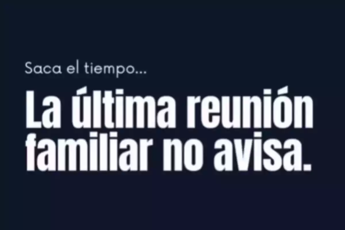 Phrase on a dark blue background that encourages valuing time with family and says that the last family gathering doesn’t give notice