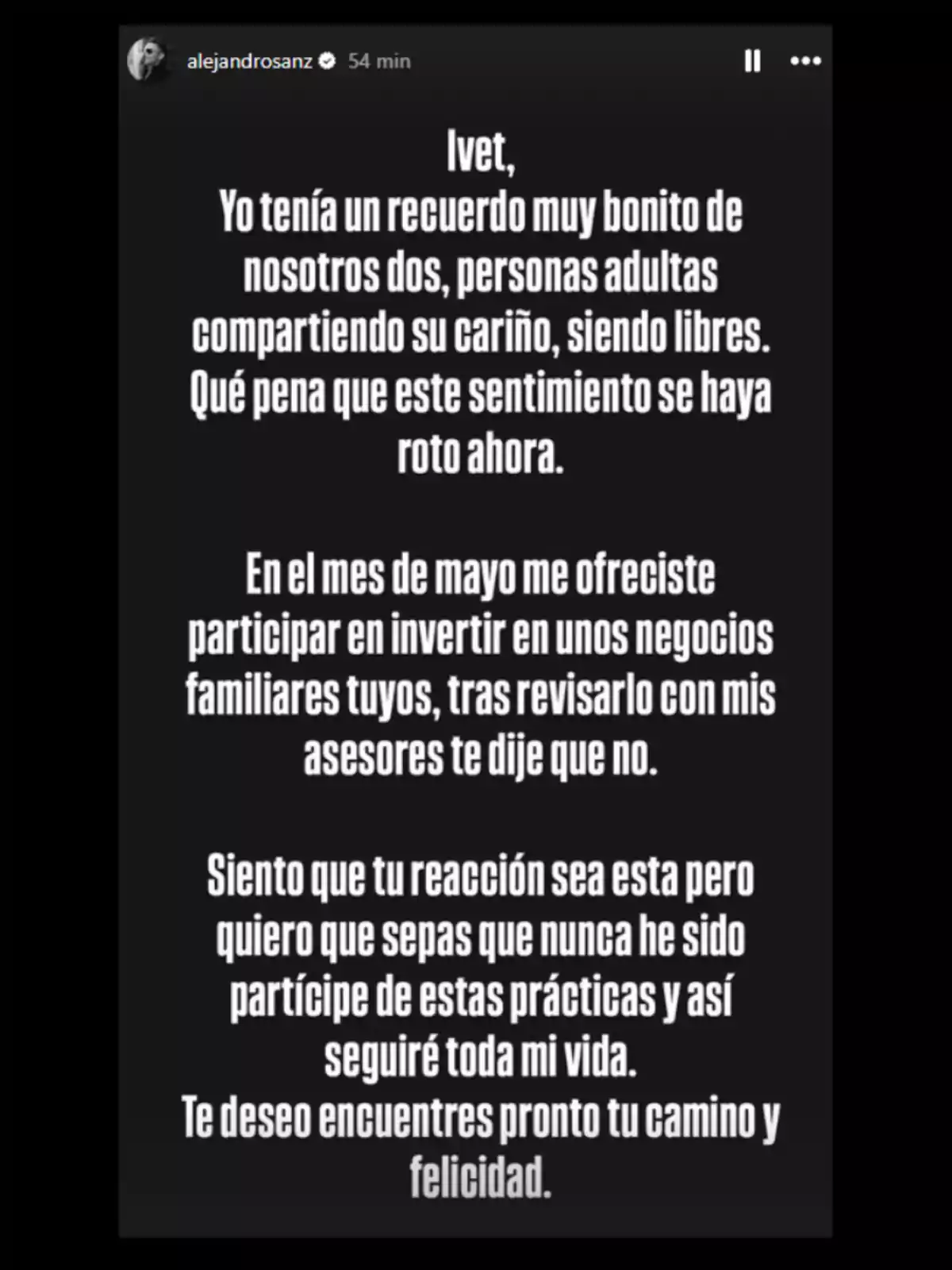 Publicación en redes sociales con fondo negro y texto en blanco donde una persona llamada Alejandro Sanz se dirige a Ivet expresando tristeza por el fin de una relación cercana, menciona que rechazó participar en negocios familiares propuestos por ella y le desea que encuentre su camino y felicidad Publicación en redes sociales con fondo negro y texto en blanco donde una persona llamada Alejandro Sanz se dirige a Ivet expresando tristeza por el fin de una relación cercana, menciona que rechazó participar en negocios familiares propuestos por ella y le desea que encuentre su camino y felicidad