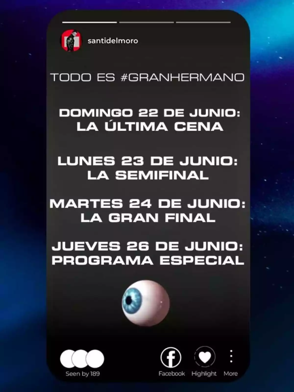 Historia de Instagram de santidelmoro anunciando el cronograma de la final de Gran Hermano con fechas y eventos destacados y un ojo azul como imagen central Historia de Instagram de santidelmoro anunciando el cronograma de la final de Gran Hermano con fechas y eventos destacados y un ojo azul como imagen central