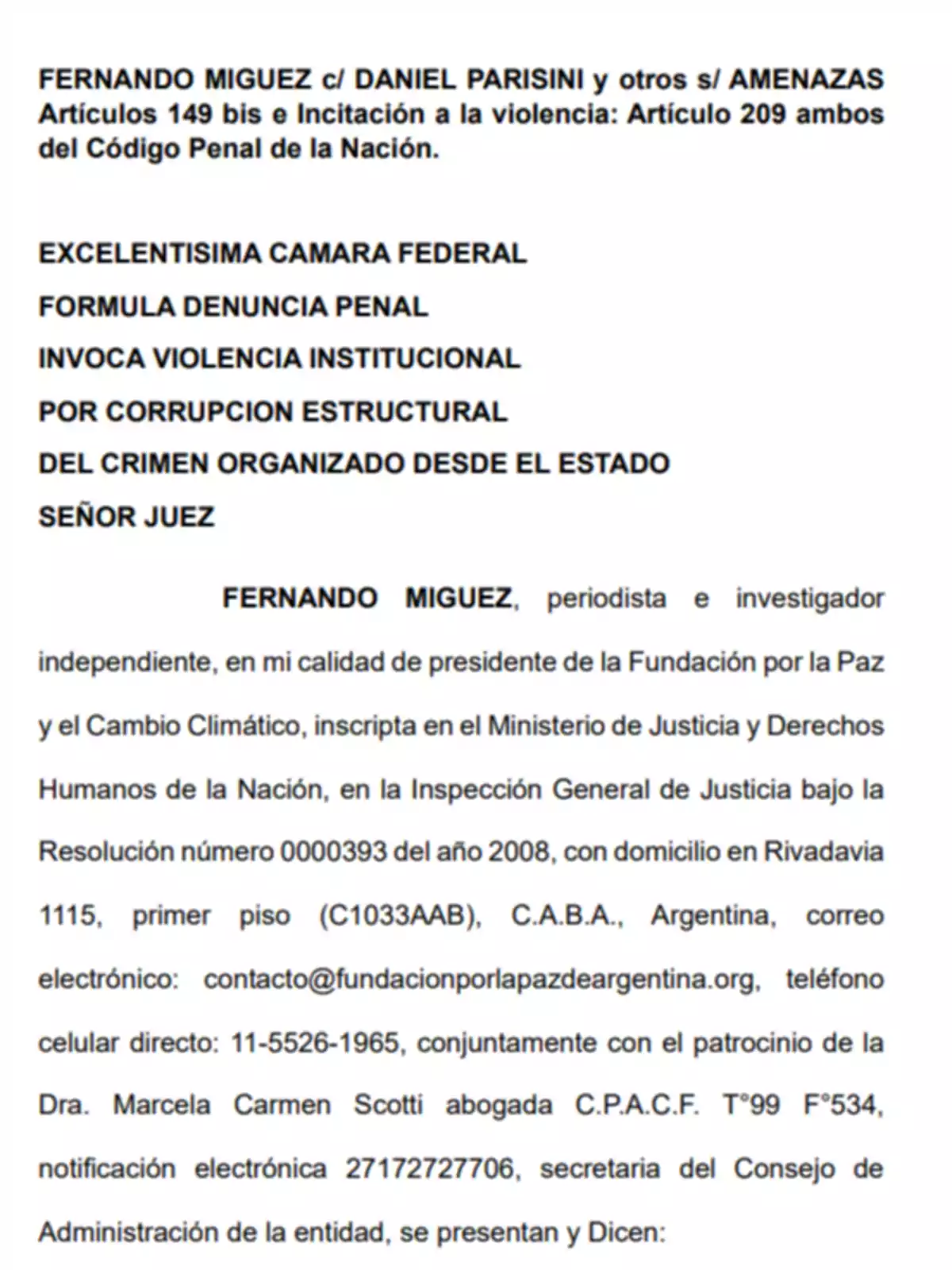 Un documento legal en el que Fernando Miguez presenta una denuncia penal contra Daniel Parisini y otros por amenazas e incitación a la violencia, citando artículos del Código Penal de la Nación, mencionando violencia institucional y corrupción estructural del crimen organizado desde el estado, con detalles de contacto y representación legal. Un documento legal en el que Fernando Miguez presenta una denuncia penal contra Daniel Parisini y otros por amenazas e incitación a la violencia, citando artículos del Código Penal de la Nación, mencionando violencia institucional y corrupción estructural del crimen organizado desde el estado, con detalles de contacto y representación legal.