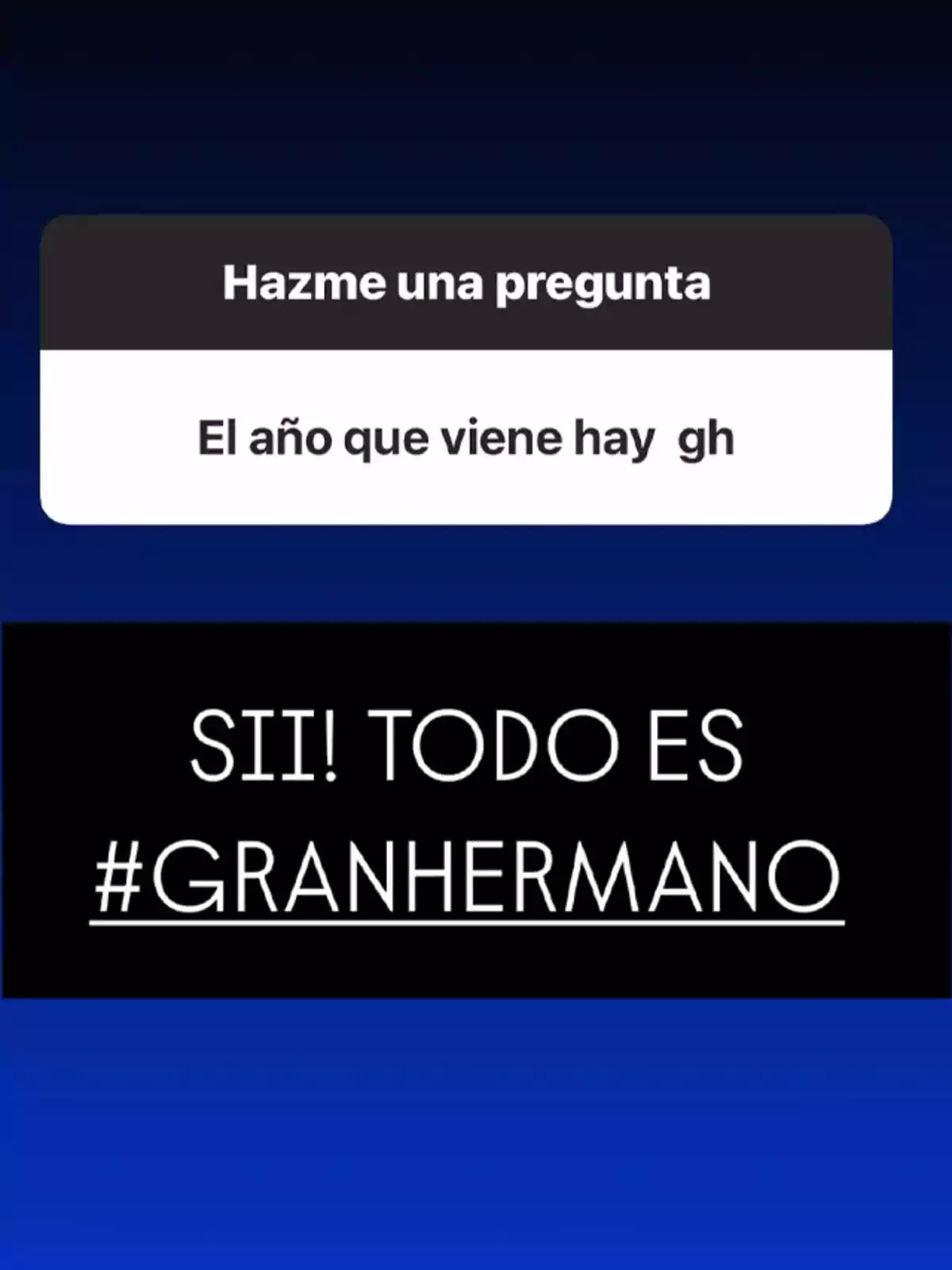 Imagen con fondo azul donde aparece una pregunta sobre si el próximo año habrá Gran Hermano y una respuesta afirmativa que dice SII TODO ES #GRANHERMANO Imagen con fondo azul donde aparece una pregunta sobre si el próximo año habrá Gran Hermano y una respuesta afirmativa que dice SII TODO ES #GRANHERMANO
