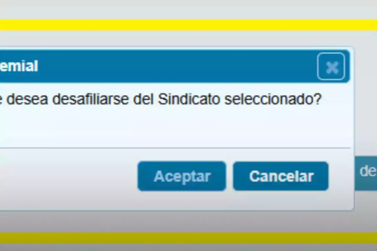 Ventana emergente que pregunta si se desea desafiliar del sindicato seleccionado con opciones de aceptar o cancelar. Ventana emergente que pregunta si se desea desafiliar del sindicato seleccionado con opciones de aceptar o cancelar.