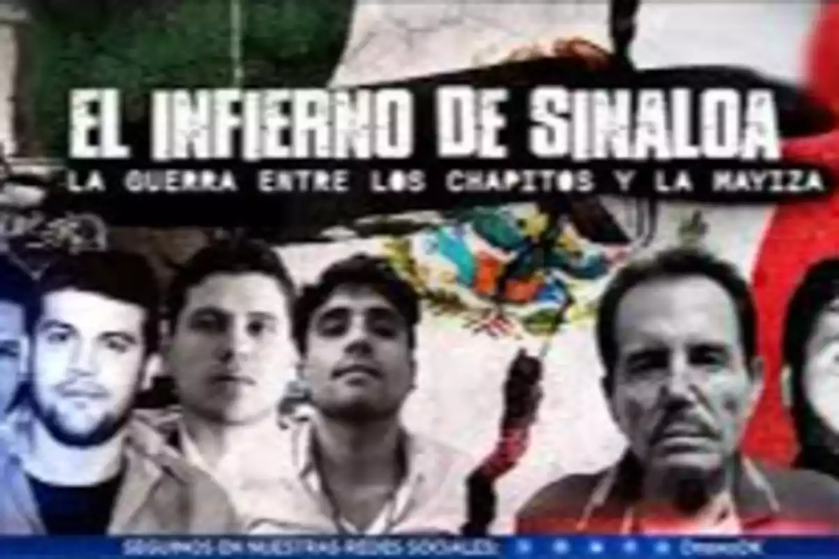 Portada de un documental titulado "El Infierno de Sinaloa" que trata sobre la guerra entre "Los Chapitos" y "La Mayiza", con imágenes de varias personas y un fondo con la bandera de México.