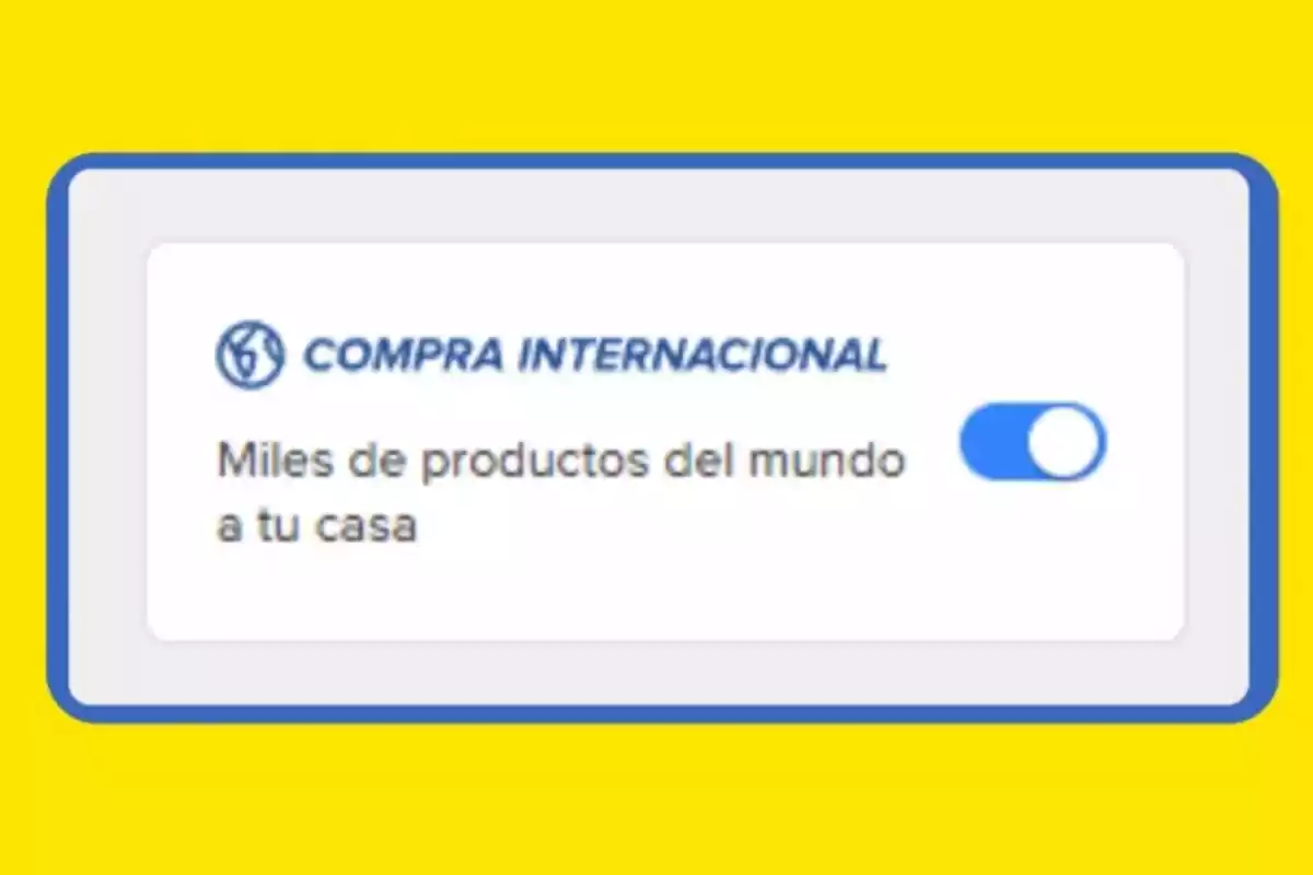 Opción de compra internacional de Mercado Libre con interruptor activado y texto que indica disponibilidad de miles de productos del mundo a domicilio.