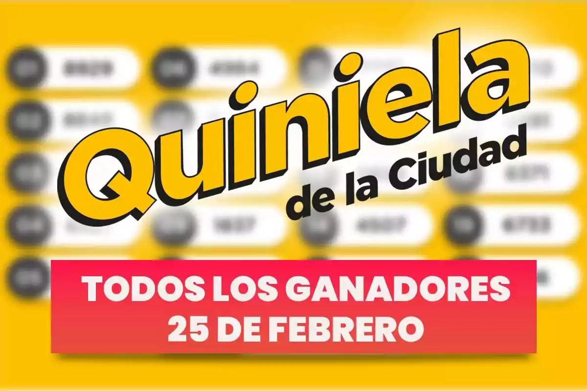 Texto que dice "Quiniela de la Ciudad" y "Todos los ganadores 25 de febrero" sobre un fondo amarillo con números desenfocados.