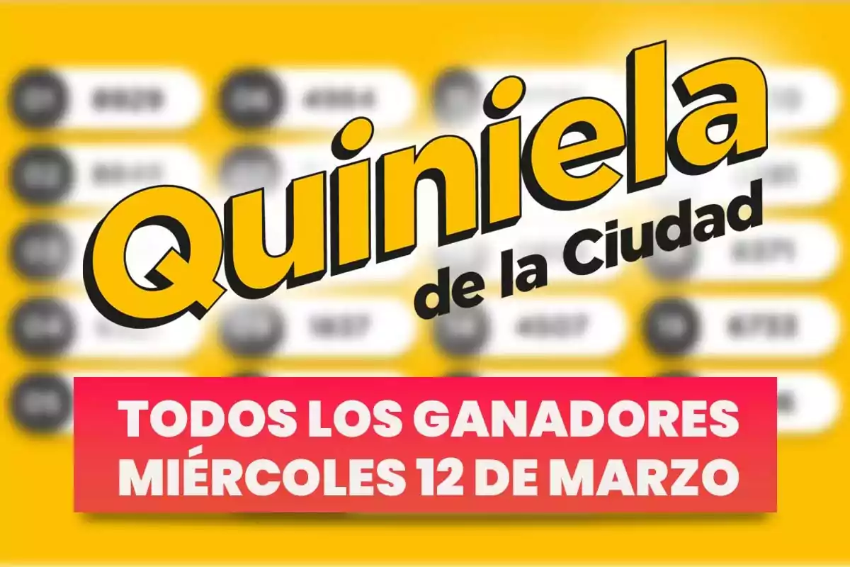 Texto en la imagen que dice "Quiniela de la Ciudad" y "Todos los ganadores miércoles 12 de marzo" sobre un fondo amarillo con números desenfocados.