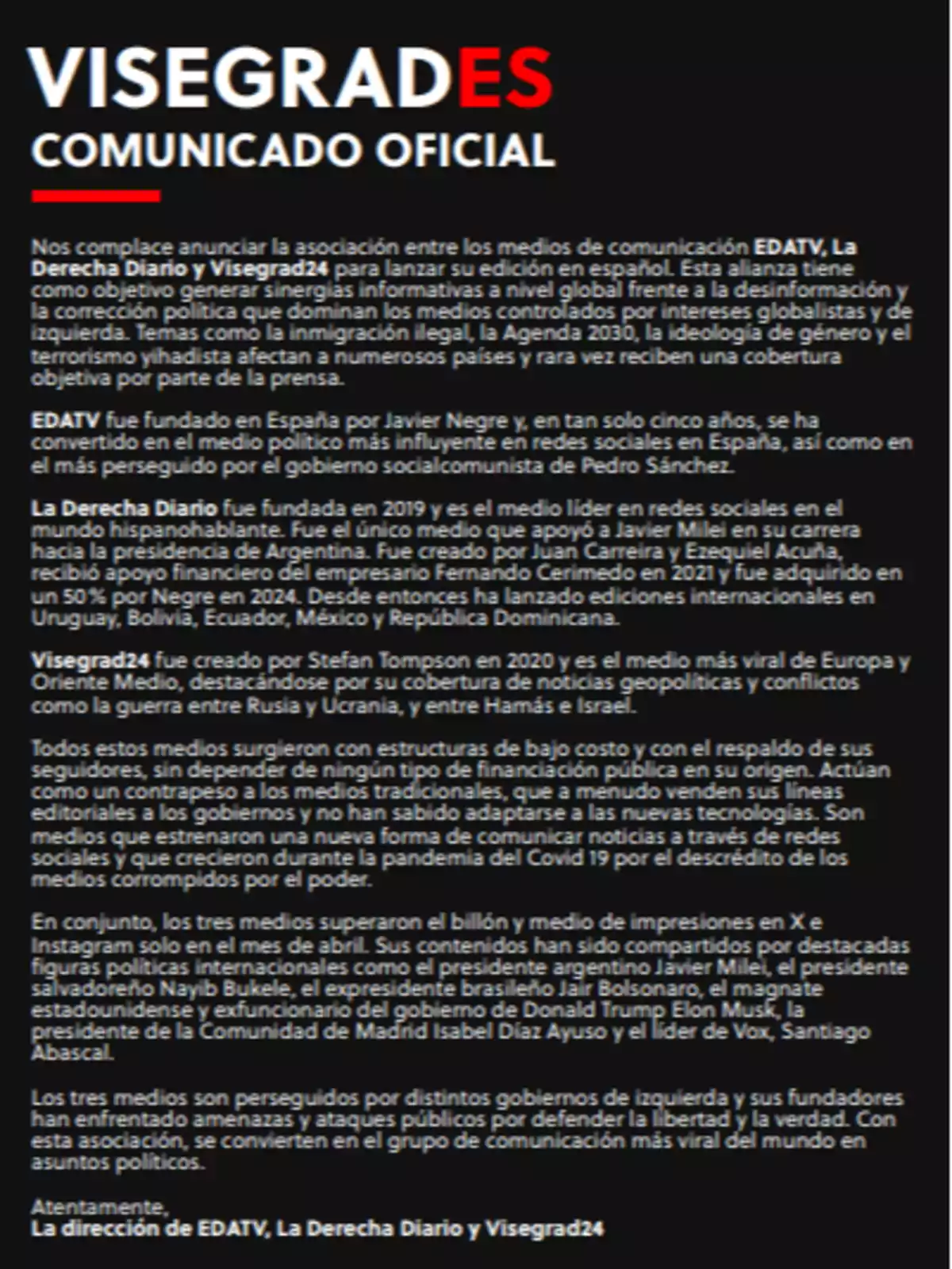 Comunicado oficial anunciando la asociación entre EDATV, La Derecha Diario y Visegrad24 para lanzar una edición en español, explicando los objetivos de la alianza, la historia y relevancia de cada medio, su independencia financiera, su alcance en redes sociales y la persecución que enfrentan por parte de gobiernos de izquierda, firmado por la dirección de los tres medios. Comunicado oficial anunciando la asociación entre EDATV, La Derecha Diario y Visegrad24 para lanzar una edición en español, explicando los objetivos de la alianza, la historia y relevancia de cada medio, su independencia financiera, su alcance en redes sociales y la persecución que enfrentan por parte de gobiernos de izquierda, firmado por la dirección de los tres medios.