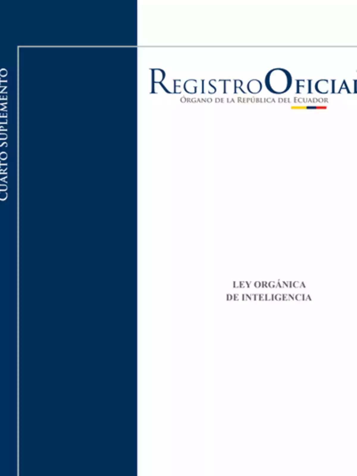 Portada del Registro Oficial de Ecuador con el título Ley Orgánica de Inteligencia y un diseño en colores azul y blanco Portada del Registro Oficial de Ecuador con el título Ley Orgánica de Inteligencia y un diseño en colores azul y blanco